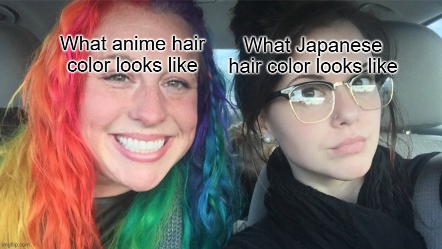 why I hate anime | What anime hair color looks like What Japanese hair color looks like | image tagged in rainbow hair vs dark hair | made w/ Imgflip meme maker
