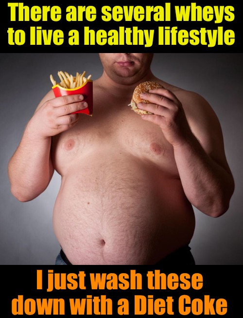 I just wash these down with a Diet Coke There are several wheys to live a healthy lifestyle | made w/ Imgflip meme maker