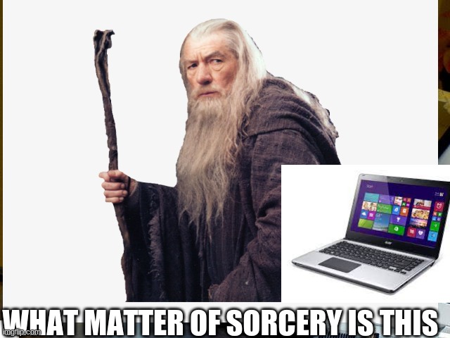 WHAT MATTER OF SORCERY IS THIS | image tagged in gandalf | made w/ Imgflip meme maker