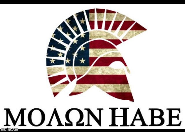 Molon Labe | H | image tagged in molon labe | made w/ Imgflip meme maker