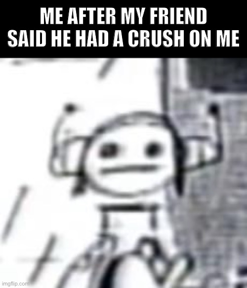 It was very awkward | ME AFTER MY FRIEND SAID HE HAD A CRUSH ON ME | image tagged in gorillaz,crush | made w/ Imgflip meme maker