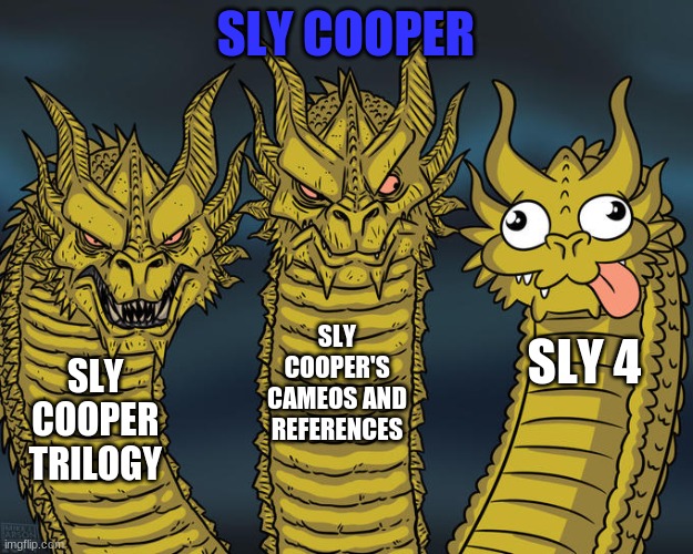 Sly 4 ruined the series | SLY COOPER; SLY COOPER'S CAMEOS AND REFERENCES; SLY 4; SLY COOPER TRILOGY | image tagged in three-headed dragon,sly cooper | made w/ Imgflip meme maker