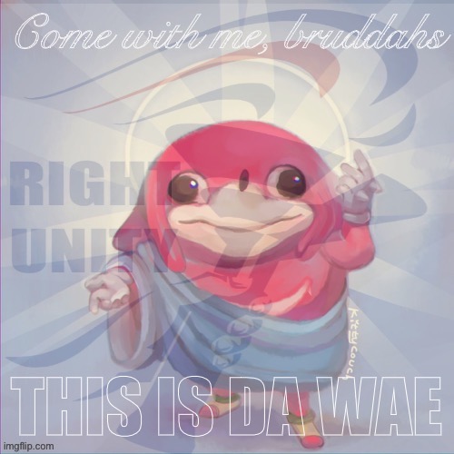 THIS IS DA WAE. VOTE RUP | image tagged in right unity da wae | made w/ Imgflip meme maker