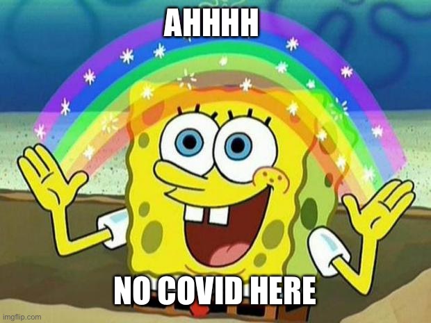 spongebob rainbow | AHHHH; NO COVID HERE | image tagged in spongebob rainbow | made w/ Imgflip meme maker