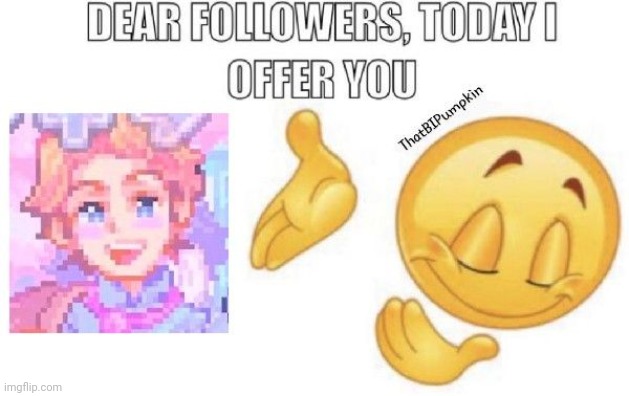 I offer you I m a g e today | made w/ Imgflip meme maker