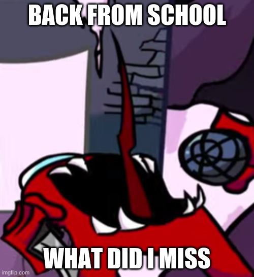 sussy mogus | BACK FROM SCHOOL; WHAT DID I MISS | image tagged in sussy mogus | made w/ Imgflip meme maker