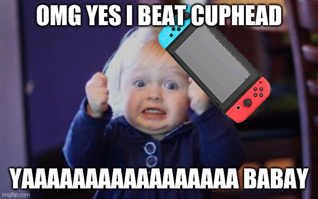 excited kid |  OMG YES I BEAT CUPHEAD; YAAAAAAAAAAAAAAAAA BABAY | image tagged in excited kid,cuphead,mom get the camera,lol,funny,cuphead memes | made w/ Imgflip meme maker