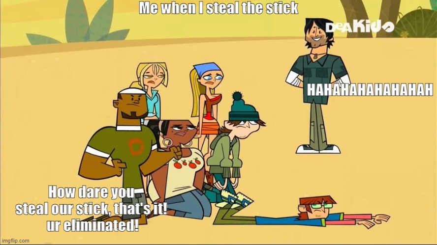 How dare you steal our stick | Me when I steal the stick; HAHAHAHAHAHAHAH; How dare you steal our stick, that's it!
 ur eliminated! | image tagged in how dare you take our x | made w/ Imgflip meme maker