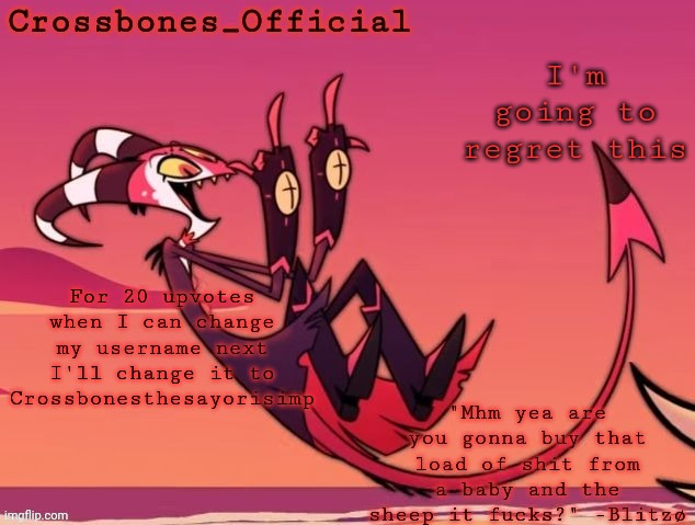 If it can't fit the crossbones will be changed to C-bones | I'm going to regret this; For 20 upvotes when I can change my username next I'll change it to Crossbonesthesayorisimp | image tagged in crossbones new temp but its the funniest tagline | made w/ Imgflip meme maker