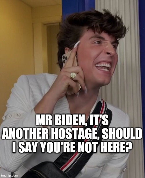 Mr Biden it's another hostage, should I say you're not here? | MR BIDEN, IT'S ANOTHER HOSTAGE, SHOULD I SAY YOU'RE NOT HERE? | image tagged in potus it's another hostage should i say you're not here,biden,hostage,afghanistan,taliban | made w/ Imgflip meme maker