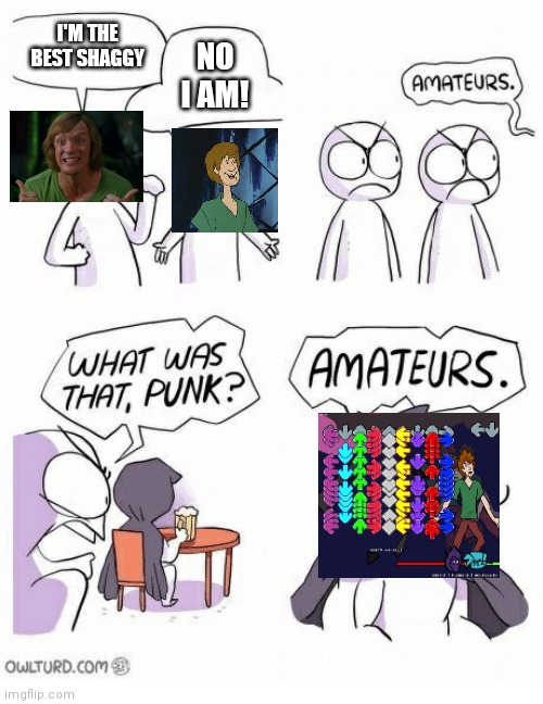 Who is the best shaggy??? | I'M THE BEST SHAGGY; NO I AM! | image tagged in amateurs,shaggy,friday night funkin | made w/ Imgflip meme maker
