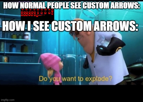 I play too much stepmania clearly | HOW NORMAL PEOPLE SEE CUSTOM ARROWS:; HOW I SEE CUSTOM ARROWS: | image tagged in do you want to explode,tricky,fnf,mods,stepmania,ddr | made w/ Imgflip meme maker