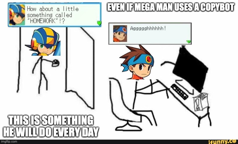 MegaMan.EXE With Copybot | EVEN IF MEGA MAN USES A COPYBOT; THIS IS SOMETHING HE WILL DO EVERY DAY | image tagged in megaman,megaman battle network,lan hikari,memes | made w/ Imgflip meme maker