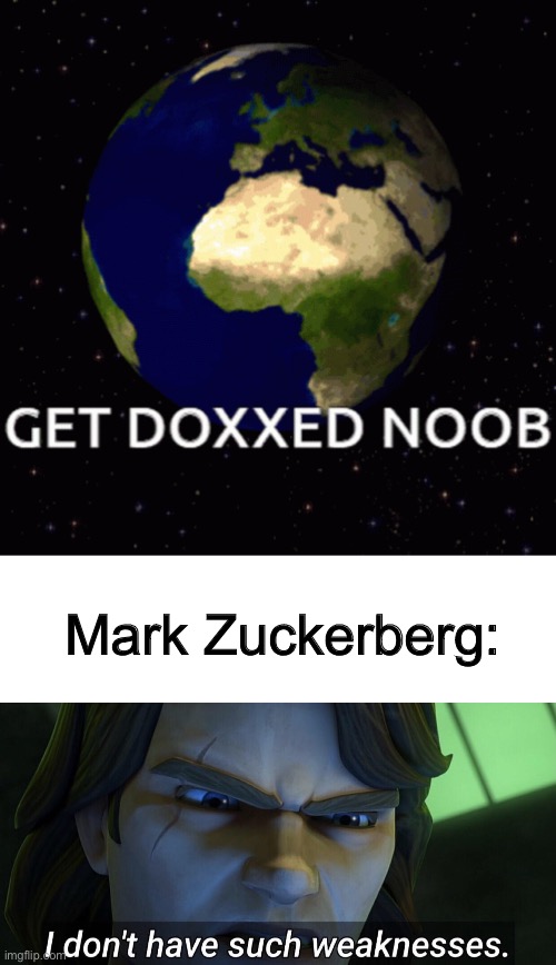 ⠀ | Mark Zuckerberg: | image tagged in i don t have such weaknesses | made w/ Imgflip meme maker