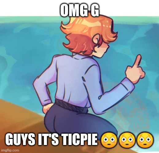 ThickPai | OMG G; GUYS IT'S TICPIE 😳😳😳 | image tagged in thickpai | made w/ Imgflip meme maker