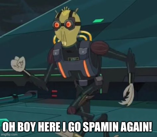 oh boy here i go killing again | OH BOY HERE I GO SPAMIN AGAIN! | image tagged in oh boy here i go killing again | made w/ Imgflip meme maker