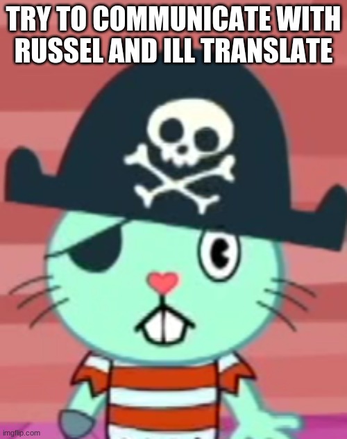 Russel stares into your soul | TRY TO COMMUNICATE WITH RUSSEL AND ILL TRANSLATE | image tagged in russel stares into your soul | made w/ Imgflip meme maker