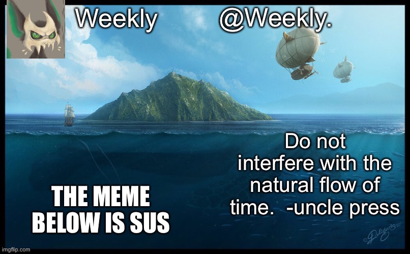 Sus | THE MEME BELOW IS SUS | image tagged in weekly s announcement temp | made w/ Imgflip meme maker