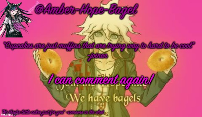 Amber-Hope-Bagel announcement template | I can comment again! | image tagged in amber-hope-bagel announcement template | made w/ Imgflip meme maker