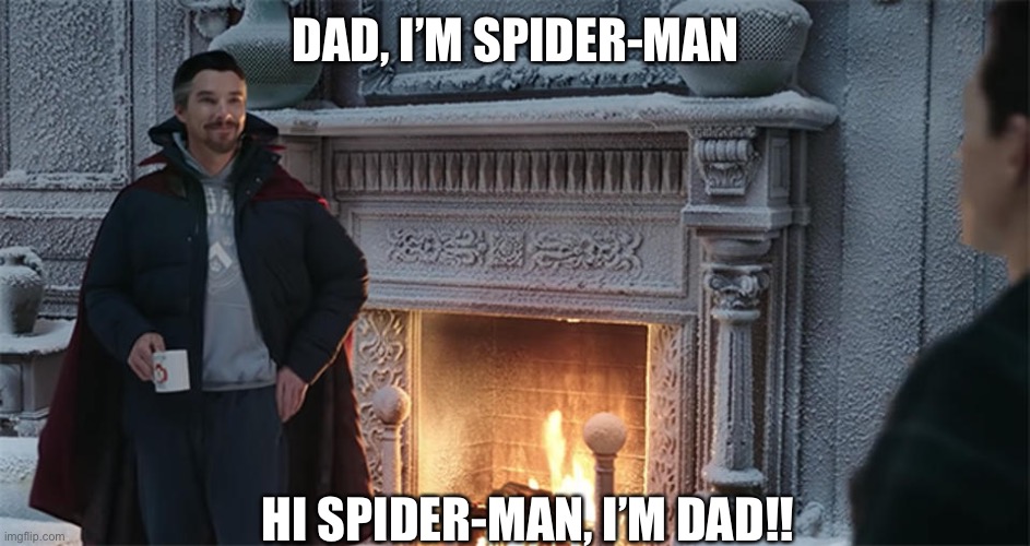 Dr. Strange Dad | DAD, I’M SPIDER-MAN; HI SPIDER-MAN, I’M DAD!! | image tagged in spiderman peter parker,dr strange | made w/ Imgflip meme maker
