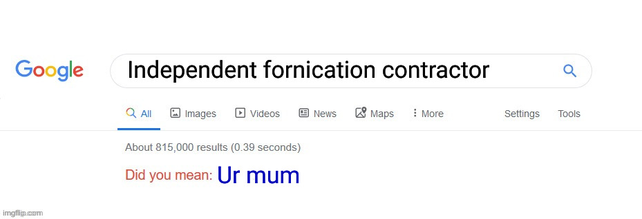 Did you mean? | Independent fornication contractor; Ur mum | image tagged in did you mean | made w/ Imgflip meme maker