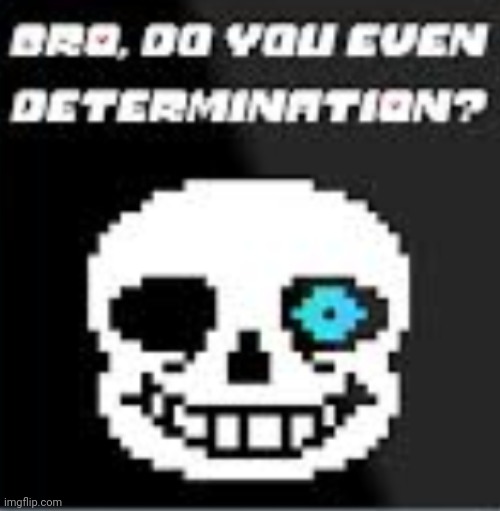 Bro, do you even determination? | image tagged in bro do you even determination | made w/ Imgflip meme maker