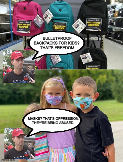 BULLETPROOF BACKPACKS FOR KIDS? 
THAT'S FREEDOM; MASKS? THAT'S OPPRESSION. THEY'RE BEING ABUSED. | made w/ Imgflip meme maker