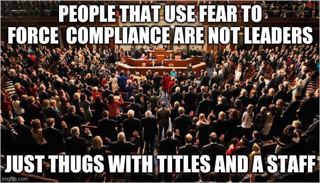No one in this picture represents freedom | PEOPLE THAT USE FEAR TO FORCE  COMPLIANCE ARE NOT LEADERS; JUST THUGS WITH TITLES AND A STAFF | image tagged in congress,worthless thugs,vote for change,impeach all of them,professional criminals,congress makes memes about us | made w/ Imgflip meme maker