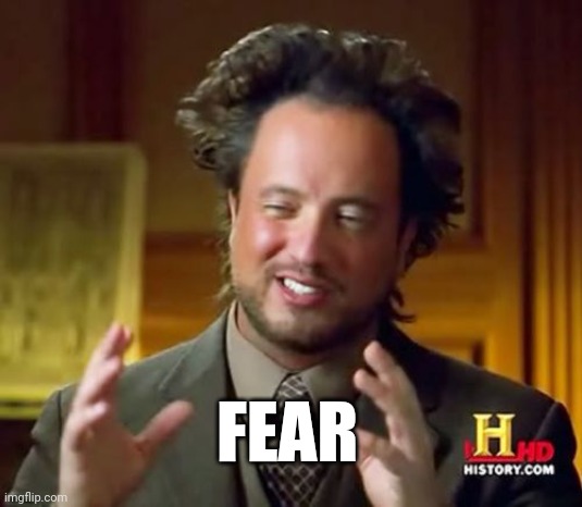 Aliens Guy | FEAR | image tagged in aliens guy | made w/ Imgflip meme maker