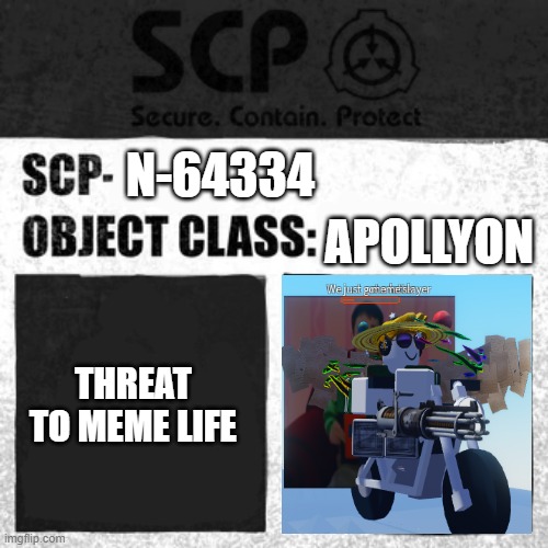 ka | APOLLYON; N-64334; THREAT TO MEME LIFE | image tagged in scp label template apollyon | made w/ Imgflip meme maker