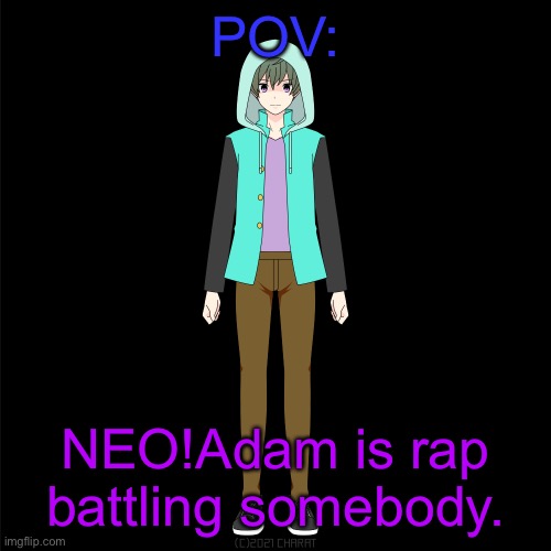 *south intensifies* | POV:; NEO!Adam is rap battling somebody. | made w/ Imgflip meme maker