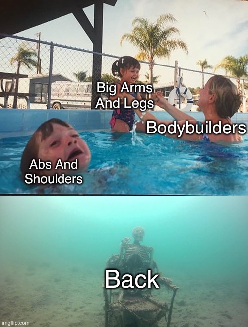 Mother Ignoring Kid Drowning In A Pool | Bodybuilders; Big Arms And Legs; Abs And Shoulders; Back | image tagged in mother ignoring kid drowning in a pool | made w/ Imgflip meme maker