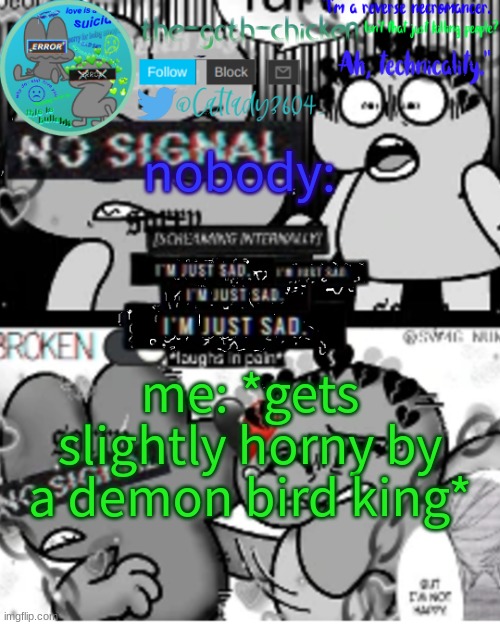 *laughs in new helluva boss episode* | nobody:; me: *gets slightly horny by a demon bird king* | image tagged in the-goth-chicken's announcement template 32 | made w/ Imgflip meme maker