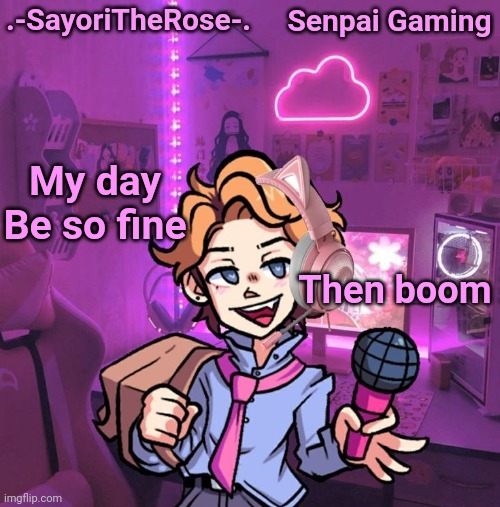 Senpai Gaming | Then boom; My day
Be so fine | image tagged in senpai gaming | made w/ Imgflip meme maker
