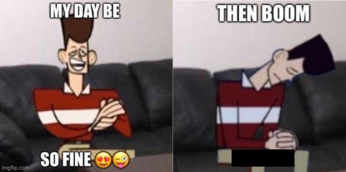 My Day Be So Fine | image tagged in my day be so fine | made w/ Imgflip meme maker