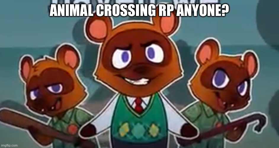 ANIMAL CROSSING RP ANYONE? | made w/ Imgflip meme maker