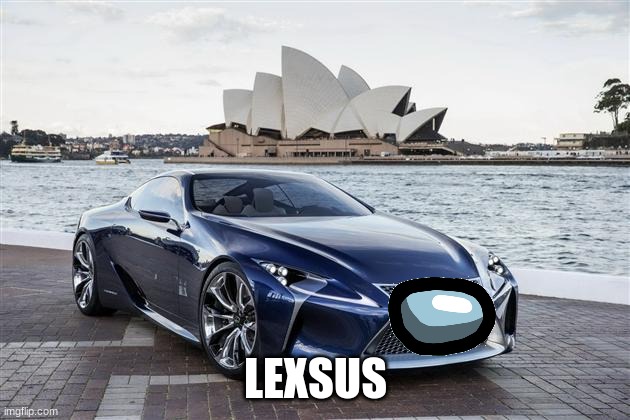 lexus | LEXSUS | image tagged in lexus | made w/ Imgflip meme maker