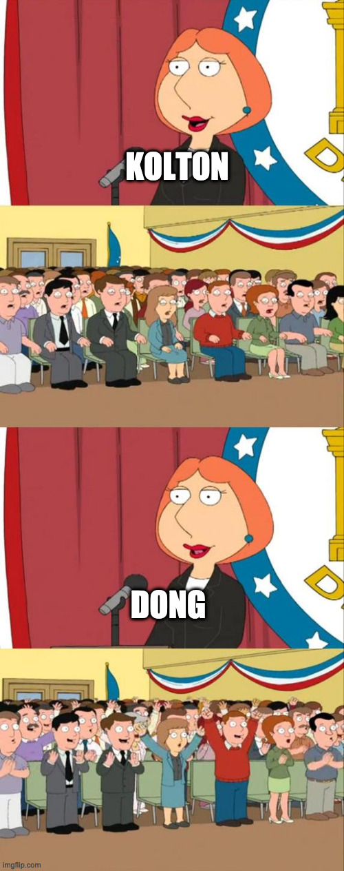 Lois Griffin Family Guy | KOLTON; DONG | image tagged in lois griffin family guy | made w/ Imgflip meme maker