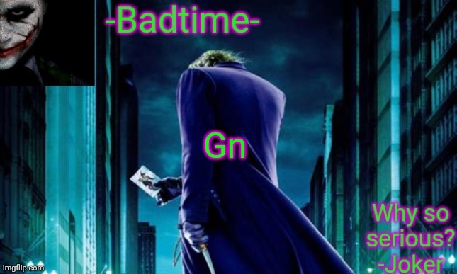 Badtime joker temp | Gn | image tagged in badtime joker temp | made w/ Imgflip meme maker