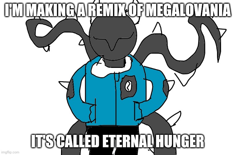 Spike snas | I'M MAKING A REMIX OF MEGALOVANIA; IT'S CALLED ETERNAL HUNGER | image tagged in spike snas | made w/ Imgflip meme maker