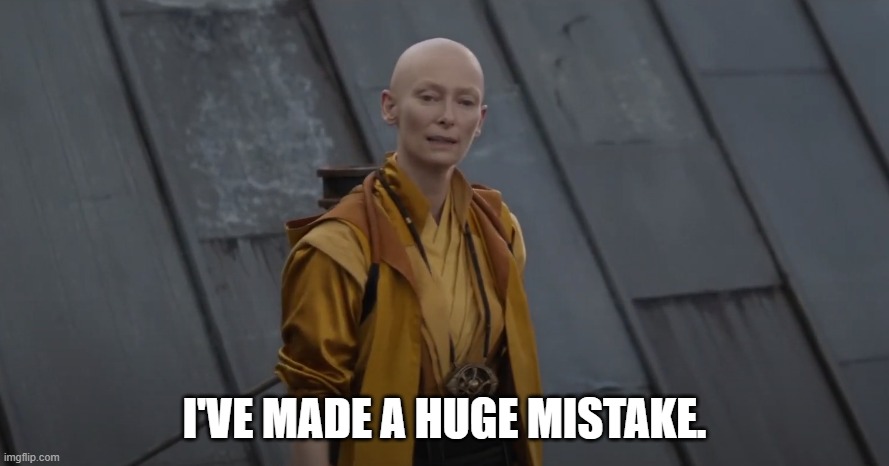 You're about 5 years too early | I'VE MADE A HUGE MISTAKE. | image tagged in you're about 5 years too early | made w/ Imgflip meme maker