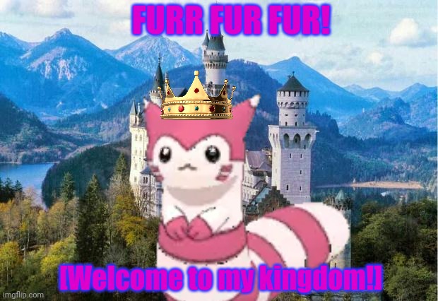 Furret king | FURR FUR FUR! [Welcome to my kingdom!] | image tagged in furret,king,pokemon | made w/ Imgflip meme maker