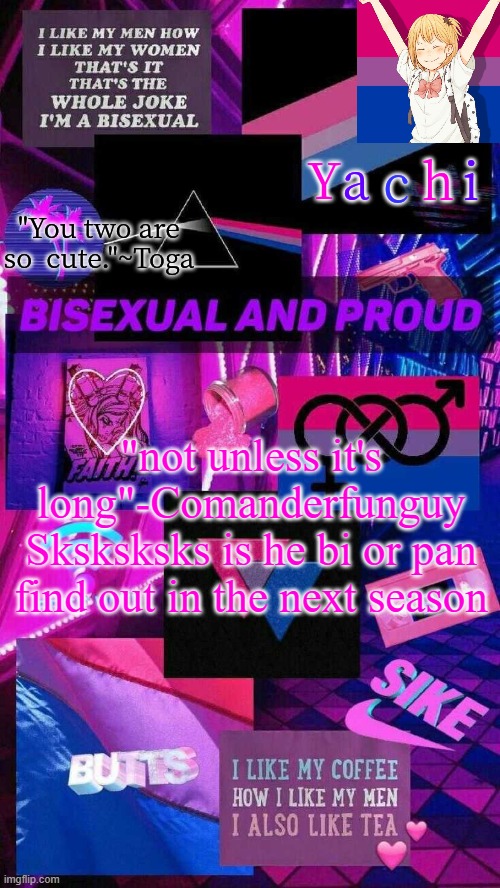 Yachis bi temp | "not unless it's long"-Comanderfunguy
Sksksksks is he bi or pan find out in the next season | image tagged in yachis bi temp | made w/ Imgflip meme maker