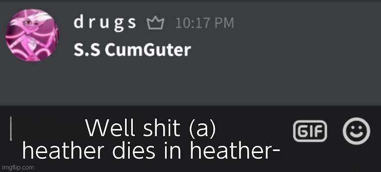 hot damn | Well shit (a) heather dies in heather- | image tagged in tutturu temp nonbinary_russian_gummy | made w/ Imgflip meme maker