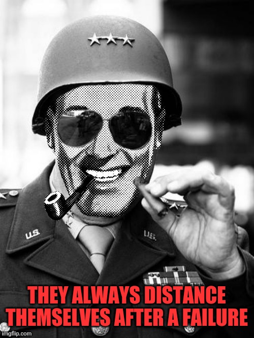 General Strangmeme | THEY ALWAYS DISTANCE THEMSELVES AFTER A FAILURE | image tagged in general strangmeme | made w/ Imgflip meme maker