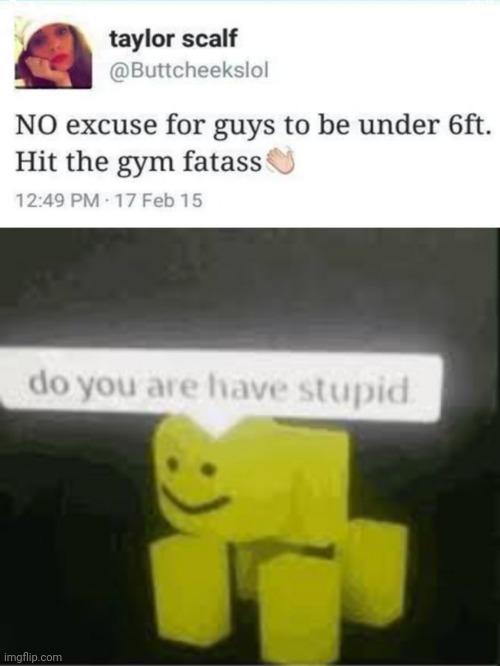 Going to the gym won't make you taller | image tagged in do you are have stupid,funny,memes,funny memes,gym,stupid | made w/ Imgflip meme maker