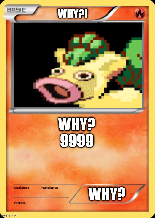 just a card used in comment | WHY?! WHY?
9999; WHY? | image tagged in blank pokemon card | made w/ Imgflip meme maker