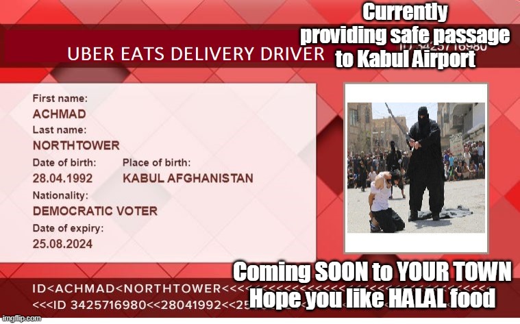 Some people did SOMETHING, and they might do SOMETHING again.. | Currently providing safe passage to Kabul Airport; Coming SOON to YOUR TOWN
Hope you like HALAL food | image tagged in memes | made w/ Imgflip meme maker