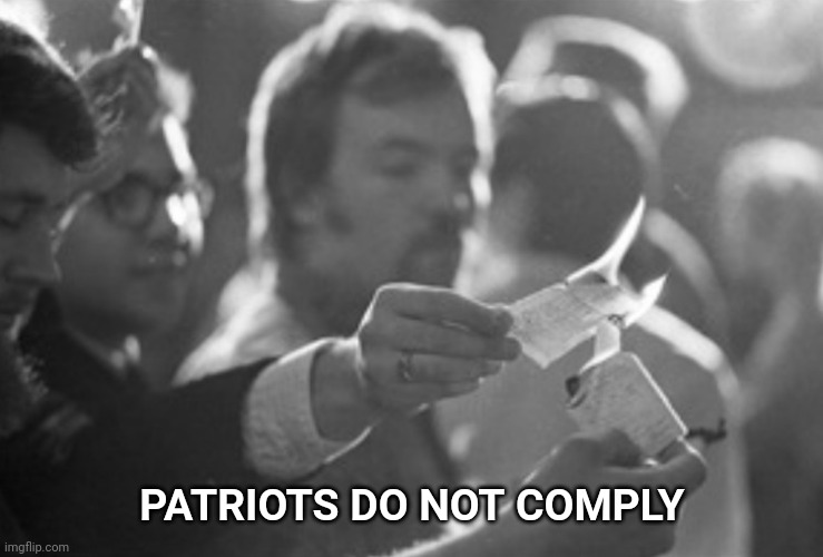 Burning Vietnam Draft Cards | PATRIOTS DO NOT COMPLY | image tagged in vietnam,vaccines,patriots | made w/ Imgflip meme maker