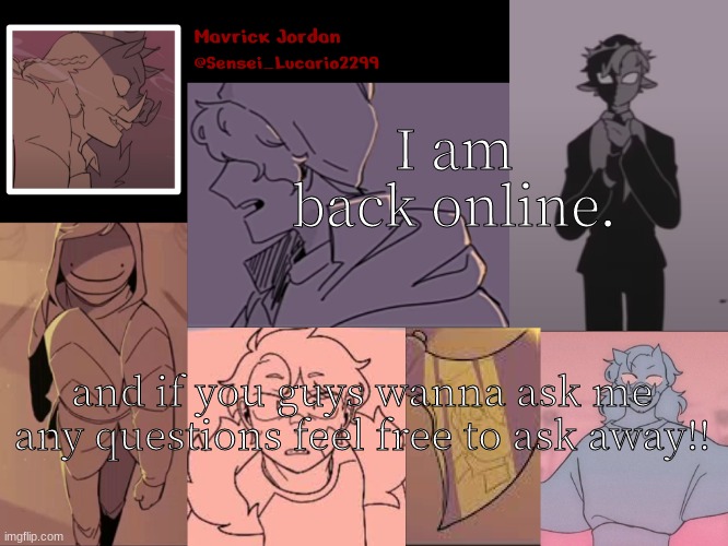 Nothing NSFW though- | I am back online. and if you guys wanna ask me any questions feel free to ask away!! | image tagged in mavrick dsmp sadist template | made w/ Imgflip meme maker